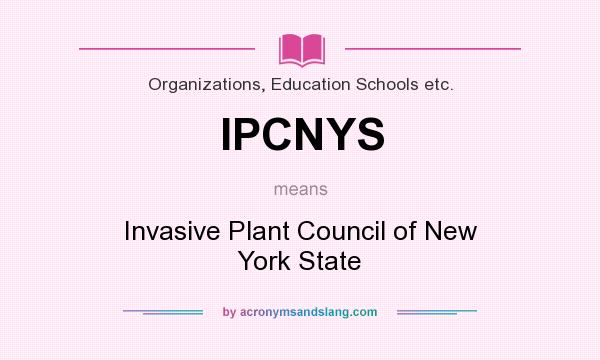 What does IPCNYS mean? It stands for Invasive Plant Council of New York State