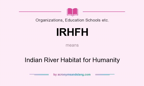 What does IRHFH mean? It stands for Indian River Habitat for Humanity