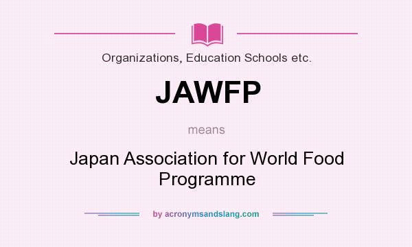 What does JAWFP mean? It stands for Japan Association for World Food Programme