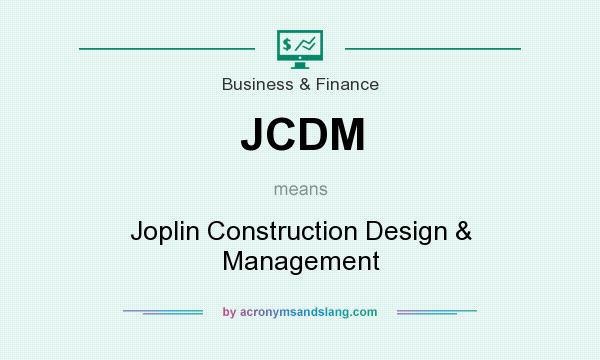 What does JCDM mean? It stands for Joplin Construction Design & Management