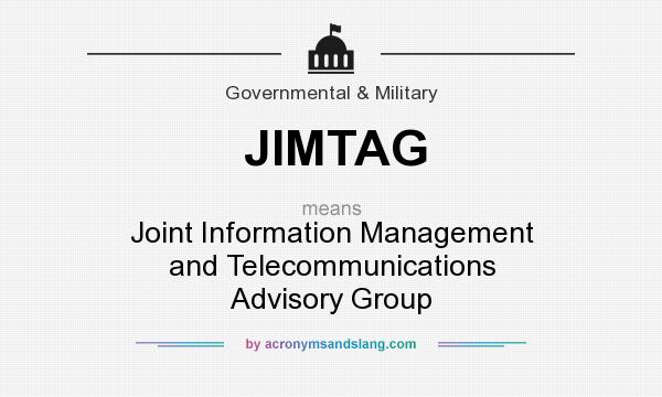 What does JIMTAG mean? It stands for Joint Information Management and Telecommunications Advisory Group