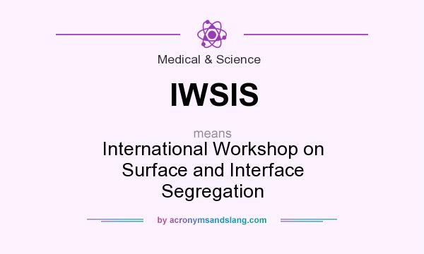 What does IWSIS mean? It stands for International Workshop on Surface and Interface Segregation