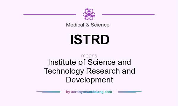 What does ISTRD mean? It stands for Institute of Science and Technology Research and Development