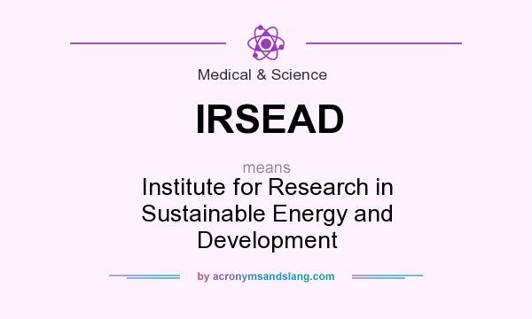 What does IRSEAD mean? It stands for Institute for Research in Sustainable Energy and Development