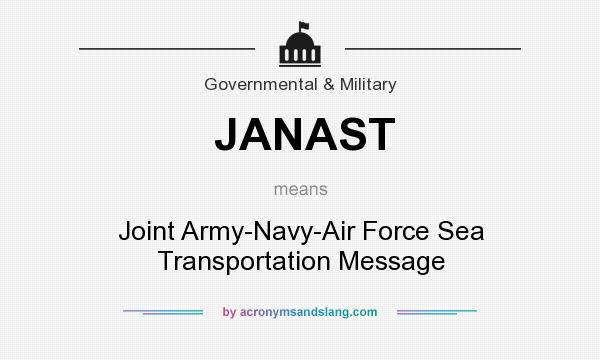 What does JANAST mean? It stands for Joint Army-Navy-Air Force Sea Transportation Message