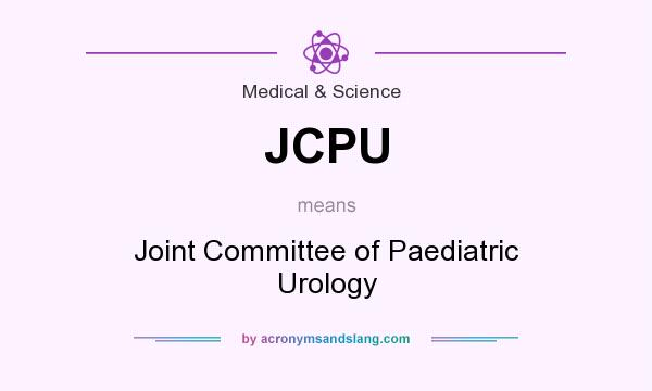 What does JCPU mean? It stands for Joint Committee of Paediatric Urology