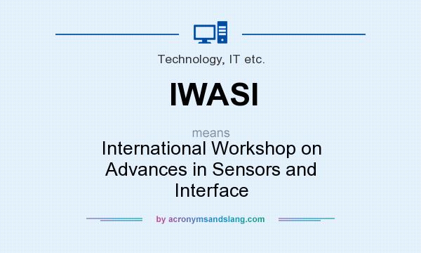 What does IWASI mean? It stands for International Workshop on Advances in Sensors and Interface