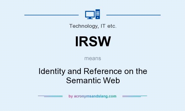 What does IRSW mean? It stands for Identity and Reference on the Semantic Web