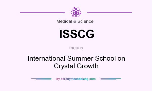 What does ISSCG mean? It stands for International Summer School on Crystal Growth
