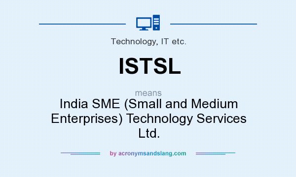 What does ISTSL mean? It stands for India SME (Small and Medium Enterprises) Technology Services Ltd.