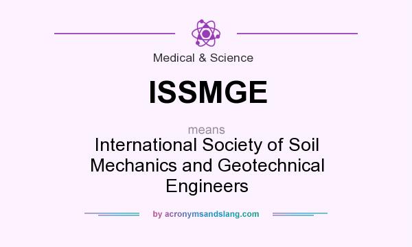What does ISSMGE mean? It stands for International Society of Soil Mechanics and Geotechnical Engineers