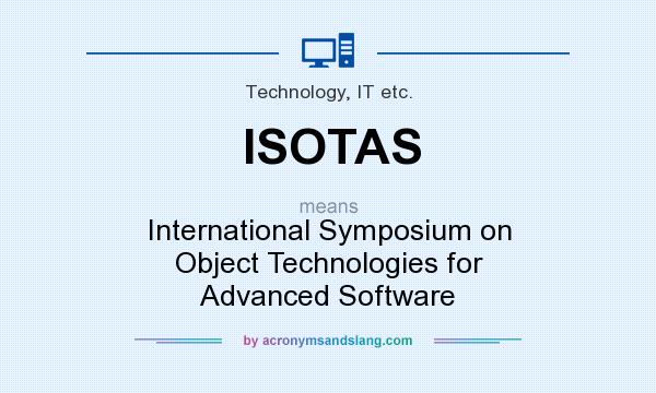 What does ISOTAS mean? It stands for International Symposium on Object Technologies for Advanced Software