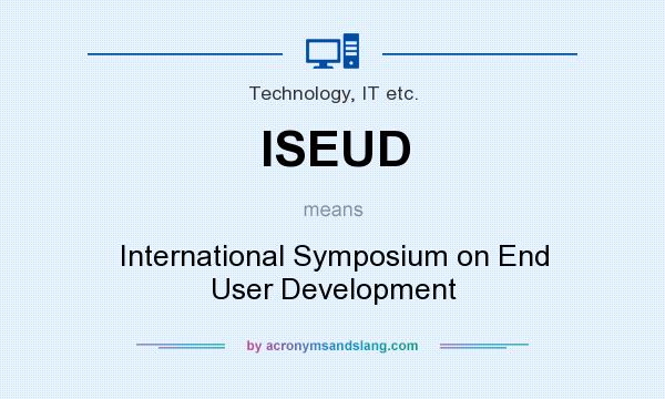 What does ISEUD mean? It stands for International Symposium on End User Development