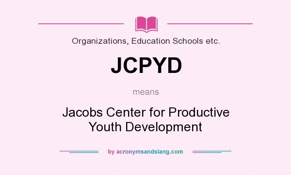 What does JCPYD mean? It stands for Jacobs Center for Productive Youth Development