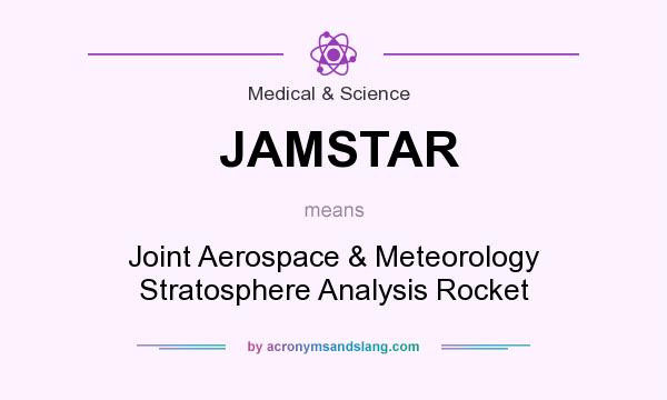 What does JAMSTAR mean? It stands for Joint Aerospace & Meteorology Stratosphere Analysis Rocket