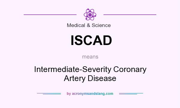 What does ISCAD mean? It stands for Intermediate-Severity Coronary Artery Disease