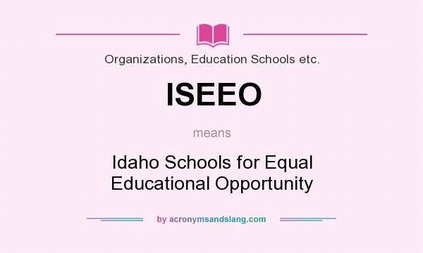 What does ISEEO mean? It stands for Idaho Schools for Equal Educational Opportunity