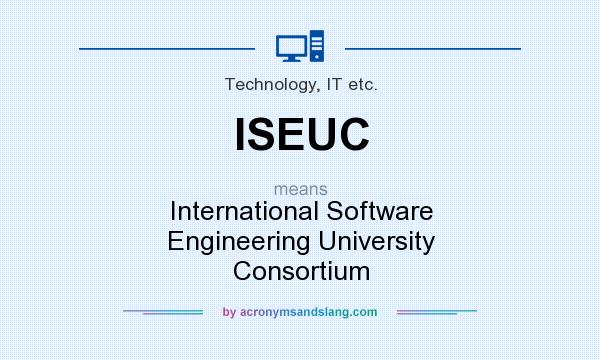 What does ISEUC mean? It stands for International Software Engineering University Consortium