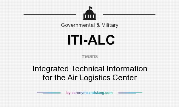 What does ITI-ALC mean? It stands for Integrated Technical Information for the Air Logistics Center