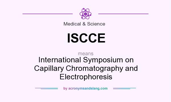 What does ISCCE mean? It stands for International Symposium on Capillary Chromatography and Electrophoresis