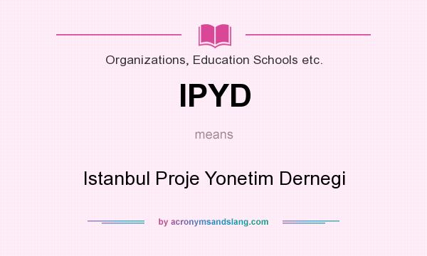 What does IPYD mean? It stands for Istanbul Proje Yonetim Dernegi