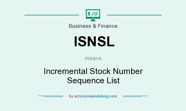 What does ISNSL mean? It stands for Incremental Stock Number Sequence List