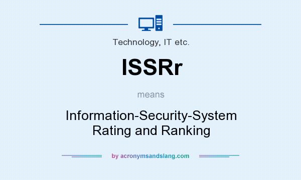 What does ISSRr mean? It stands for Information-Security-System Rating and Ranking