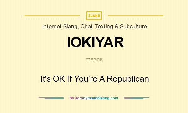 What does IOKIYAR mean? It stands for It`s OK If You`re A Republican