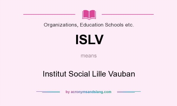 What does ISLV mean? It stands for Institut Social Lille Vauban