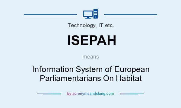 What does ISEPAH mean? It stands for Information System of European Parliamentarians On Habitat