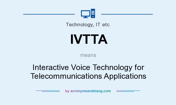 What does IVTTA mean? It stands for Interactive Voice Technology for Telecommunications Applications
