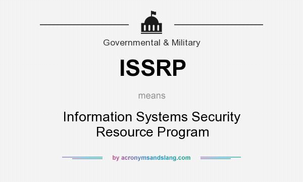 What does ISSRP mean? It stands for Information Systems Security Resource Program