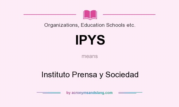 What does IPYS mean? It stands for Instituto Prensa y Sociedad