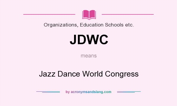 What does JDWC mean? It stands for Jazz Dance World Congress