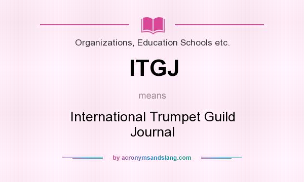 What does ITGJ mean? It stands for International Trumpet Guild Journal