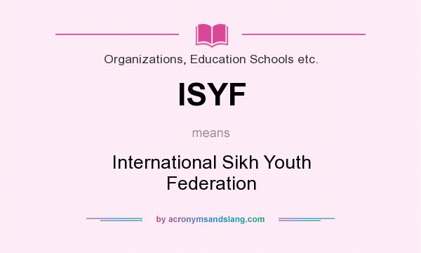 What does ISYF mean? It stands for International Sikh Youth Federation