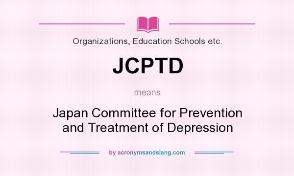 What does JCPTD mean? It stands for Japan Committee for Prevention and Treatment of Depression