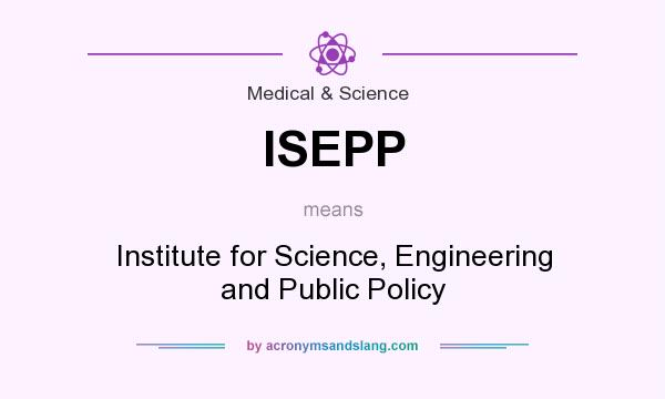 What does ISEPP mean? It stands for Institute for Science, Engineering and Public Policy