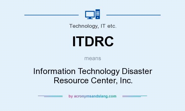 What does ITDRC mean? It stands for Information Technology Disaster Resource Center, Inc.
