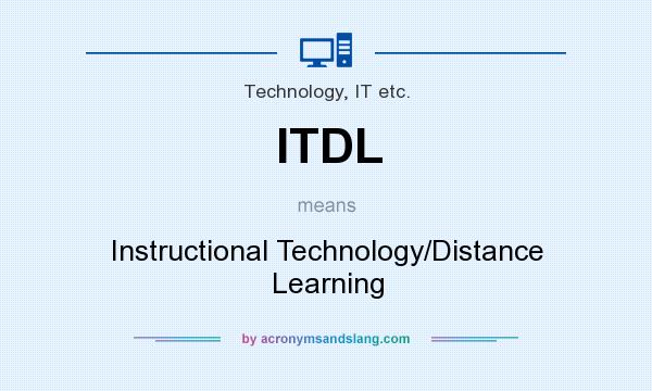 What does ITDL mean? It stands for Instructional Technology/Distance Learning