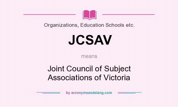 What does JCSAV mean? It stands for Joint Council of Subject Associations of Victoria