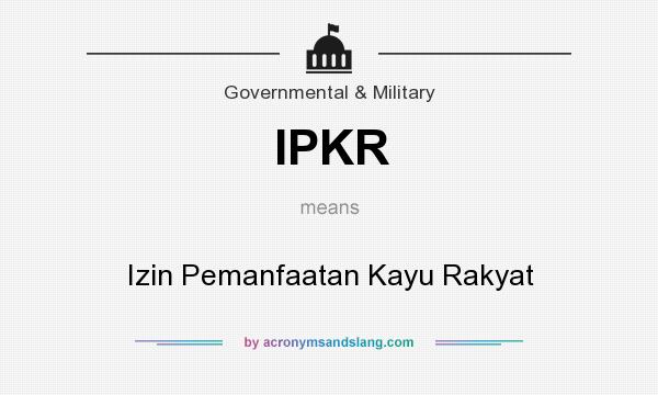 What does IPKR mean? It stands for Izin Pemanfaatan Kayu Rakyat