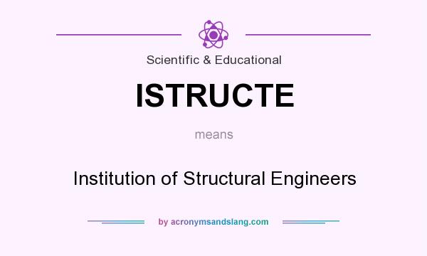 What does ISTRUCTE mean? It stands for Institution of Structural Engineers