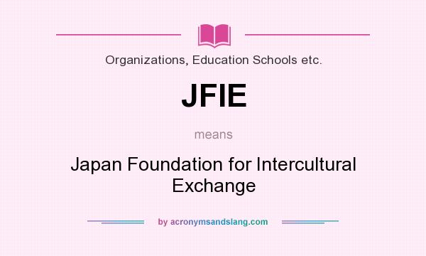 What does JFIE mean? It stands for Japan Foundation for Intercultural Exchange