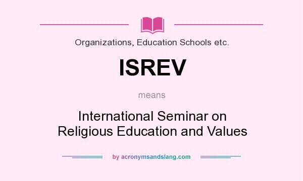 What does ISREV mean? It stands for International Seminar on Religious Education and Values