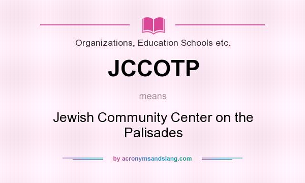 What does JCCOTP mean? It stands for Jewish Community Center on the Palisades