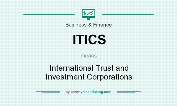 What does ITICS mean? It stands for International Trust and Investment Corporations