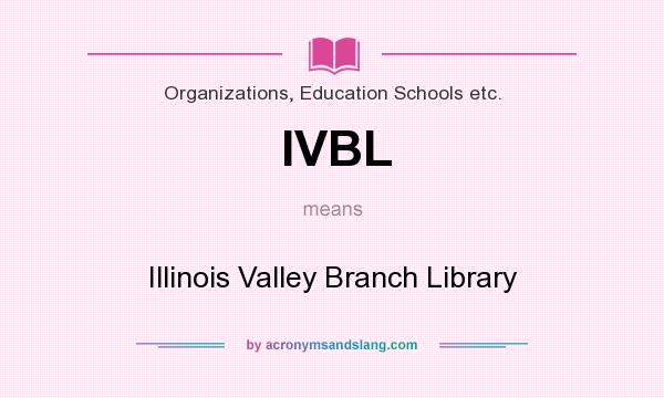 What does IVBL mean? It stands for Illinois Valley Branch Library