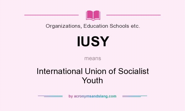 What does IUSY mean? It stands for International Union of Socialist Youth