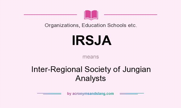 What does IRSJA mean? It stands for Inter-Regional Society of Jungian Analysts